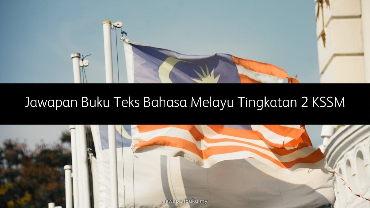 Jawapan Buku Teks Bahasa Melayu Tingkatan 2 KSSM