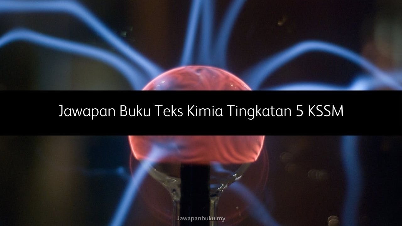 Jawapan Buku Teks Kimia Tingkatan 5 KSSM