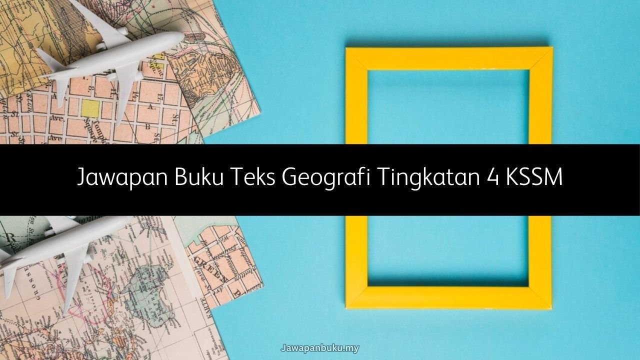 jawapan buku teks geografi tingkatan 4