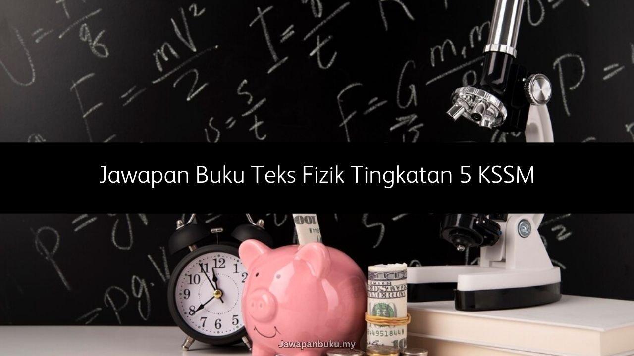 jawapan buku teks fizik tingkatan 5 kssm